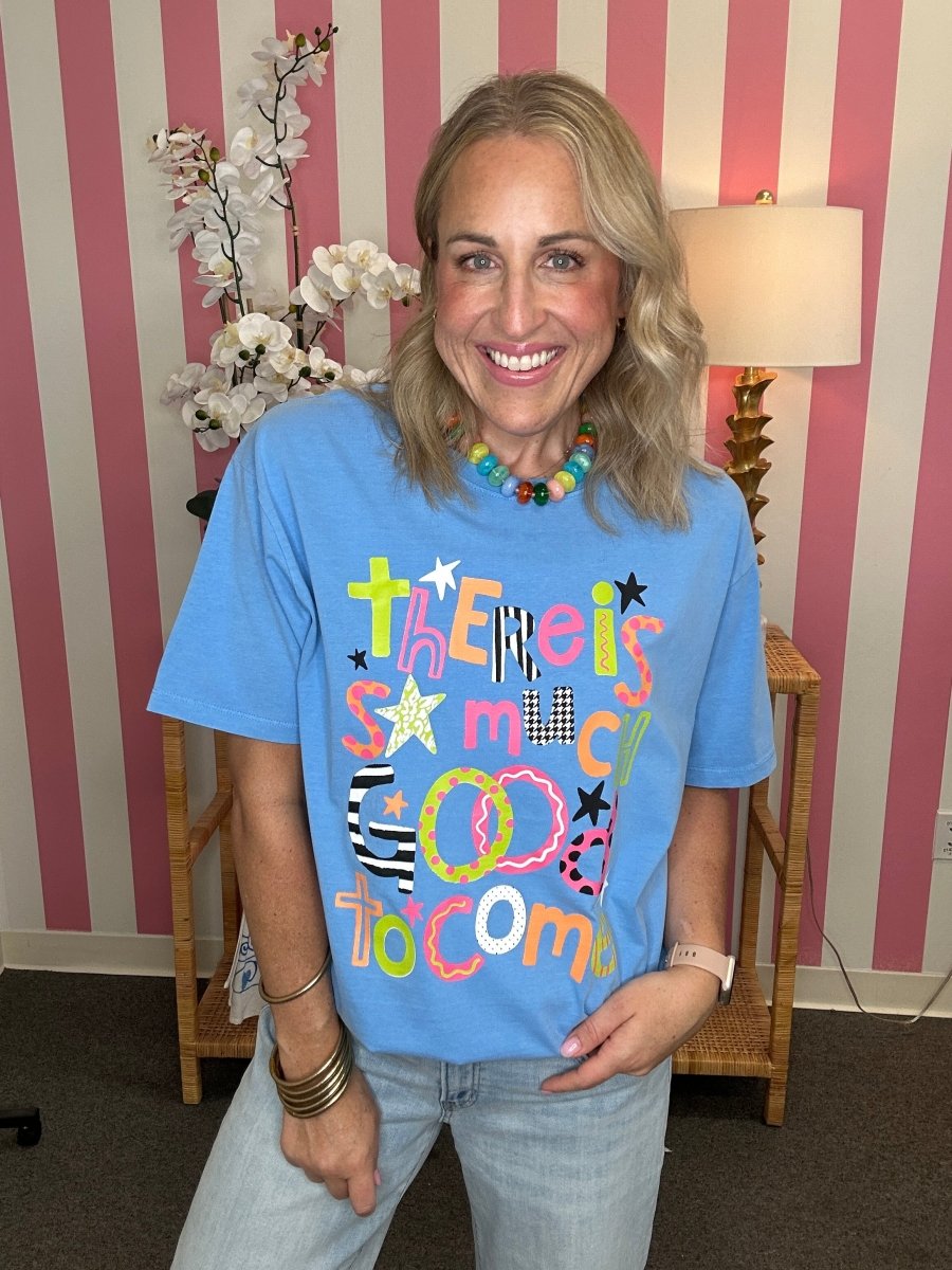 The There Is So Much Good To Come Tee