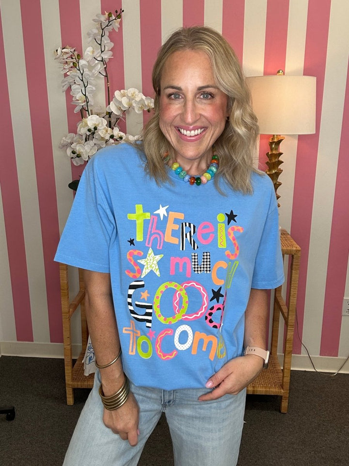 The There Is So Much Good To Come Tee