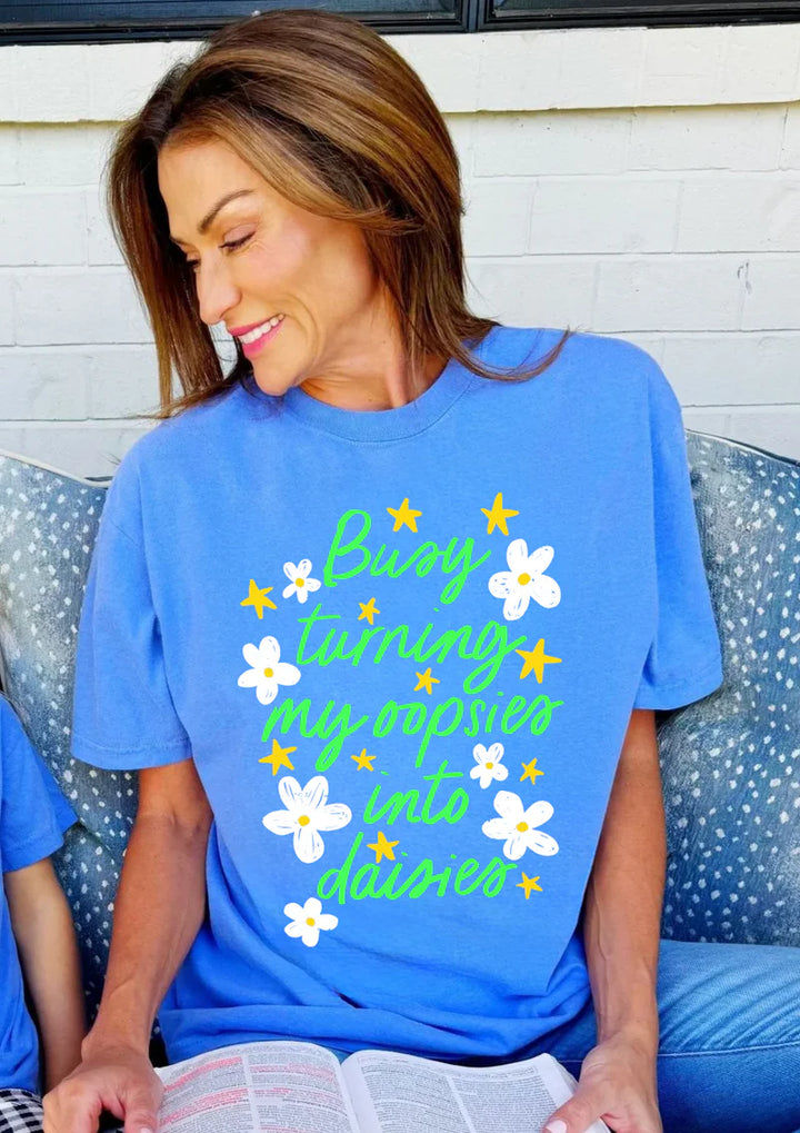Busy Turning My Oopsies into Daises Tee